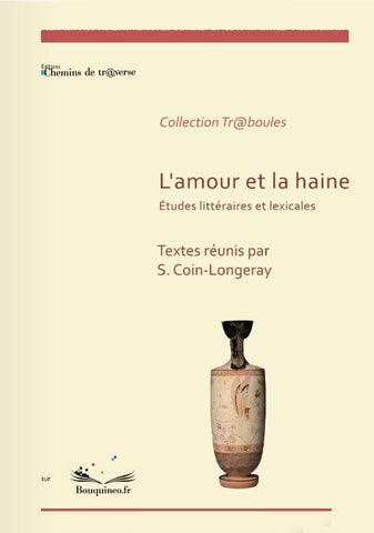 Couverture de L'amour et la haine, études littéraires et lexicales, par Sandrine Coin-Longeray, éd. Chemins de tr@verse 2012