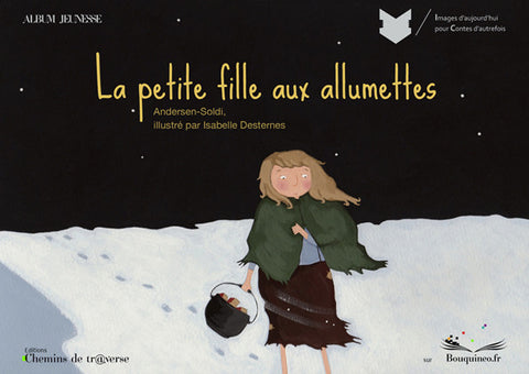 Couverture de La petite fille aux allumettes, par Hans Christian Andersen, illustré par Isabelle Desternes, éd. Chemins de tr@verse 2012