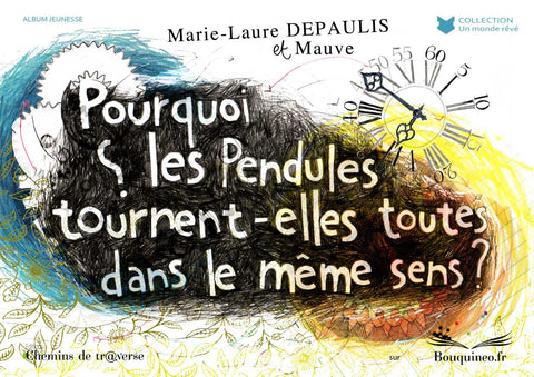 Couverture de Pourquoi les pendules tournent-elles toutes dans le même sens ?, par Marie-Laure Depaulis, illustré par Mauve, éd. Chemins de tr@verse 2010