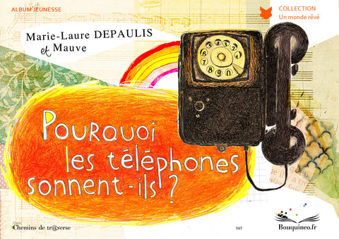 Couverture de Pourquoi les téléphones sonnent-ils ?, par Marie-Laure Depaulis, illustré par Mauve, éd. Chemins de tr@verse 2010