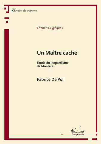 Couverture de Un Maître caché, Etude du leopardisme de Montale, de Fabrice de Poli, éd. Chemins de tr@verse 2014