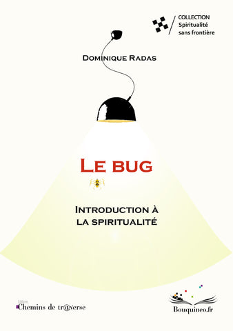 Couverture de Le bug : introduction à la spiritualité, de Dominique Radas, éd. Chemins de tr@verse 2013